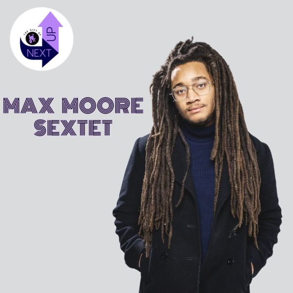 NextUp: Max Moore Sextet